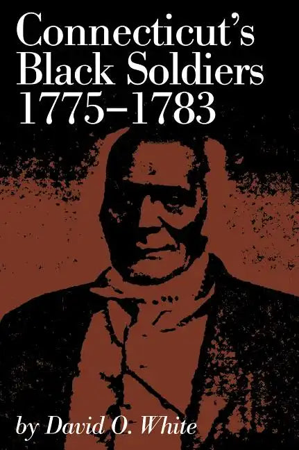 Connecticut's Black Soldiers, 1775-1783 - Paperback
