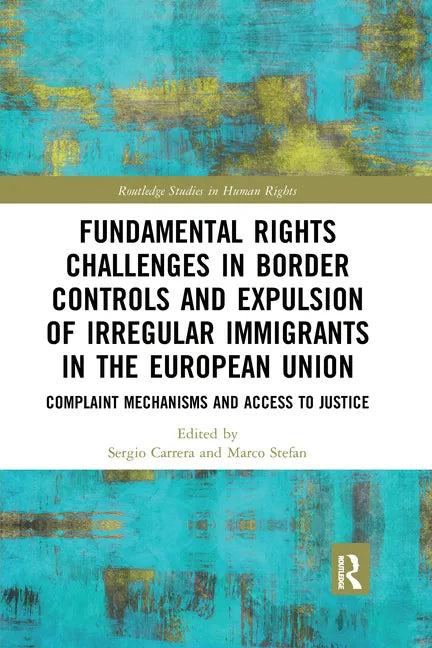 Fundamental Rights Challenges in Border Controls and Expulsion of Irregular Immigrants in the European Union: Complaint Mechanisms and Access to Justi - Paperback