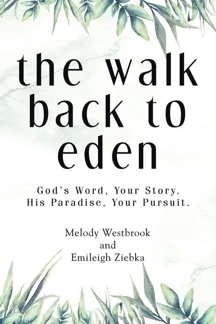 The Walk Back to Eden: God's Word, Your Story. His Paradise, Your Pursuit. - Paperback
