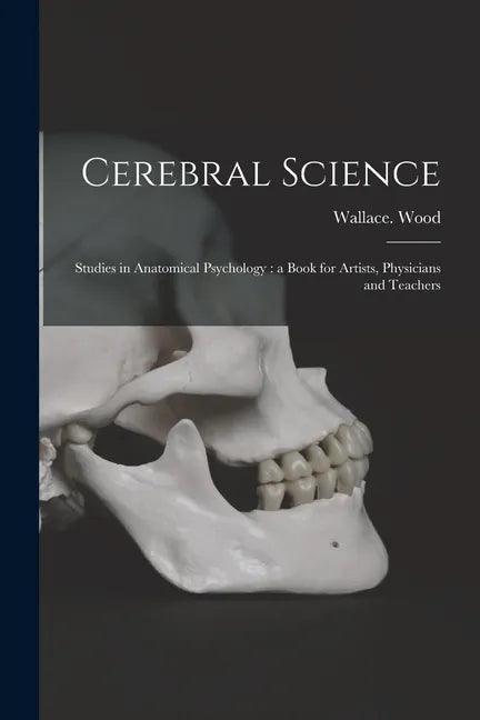 Cerebral Science: Studies in Anatomical Psychology: a Book for Artists, Physicians and Teachers - Paperback