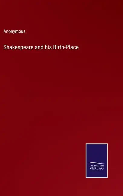 Shakespeare and his Birth-Place - Hardcover
