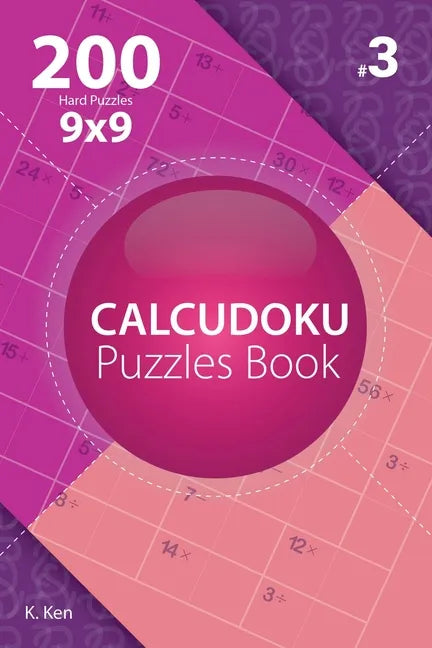 Calcudoku - 200 Hard Puzzles 9x9 (Volume 3) - Paperback