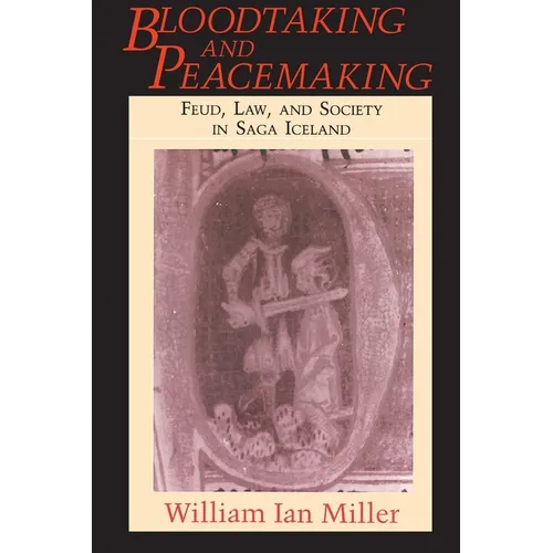 Bloodtaking and Peacemaking: Feud, Law, and Society in Saga Iceland - Paperback