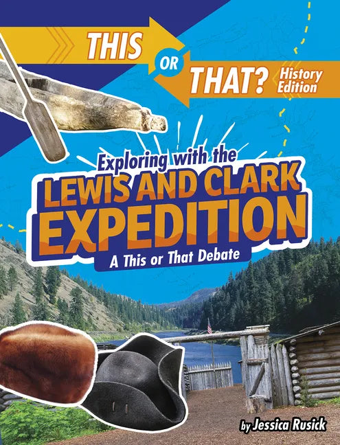 Exploring with the Lewis and Clark Expedition: A This or That Debate - Hardcover