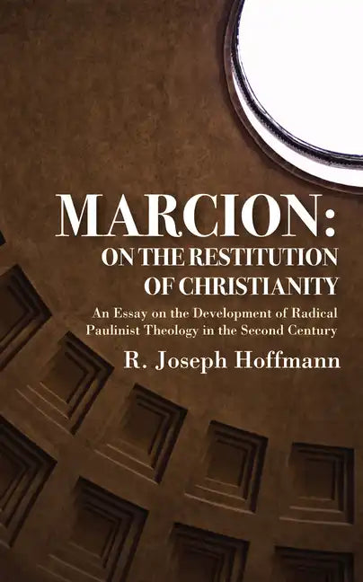 Marcion: On the Restitution of Christianity - Paperback