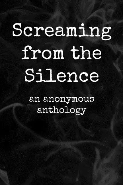 Screaming from the Silence: an anonymous anthology - Paperback