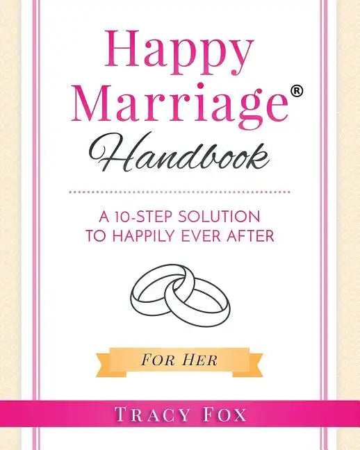 Happy Marriage Handbook For Her: A 10-Step Solution To Happily Ever After - Paperback