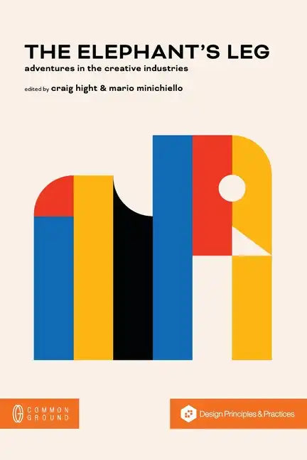 The Elephant's Leg: Adventures in the Creative Industries - Paperback