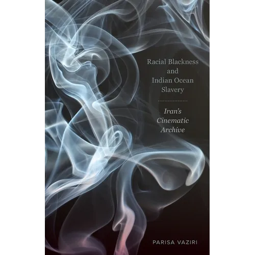 Racial Blackness and Indian Ocean Slavery: Iran's Cinematic Archive - Paperback