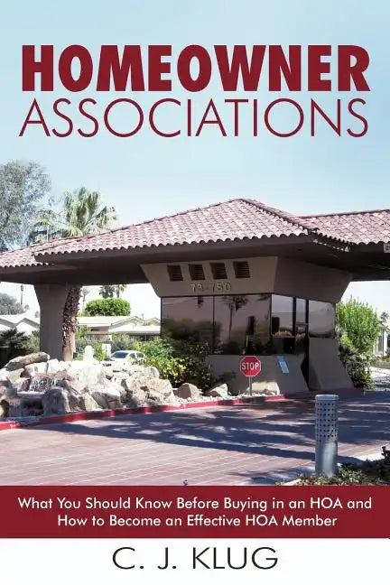 Homeowner Associations: What You Should Know Before Buying in an HOA and How to Become an Effective HOA Member - Paperback
