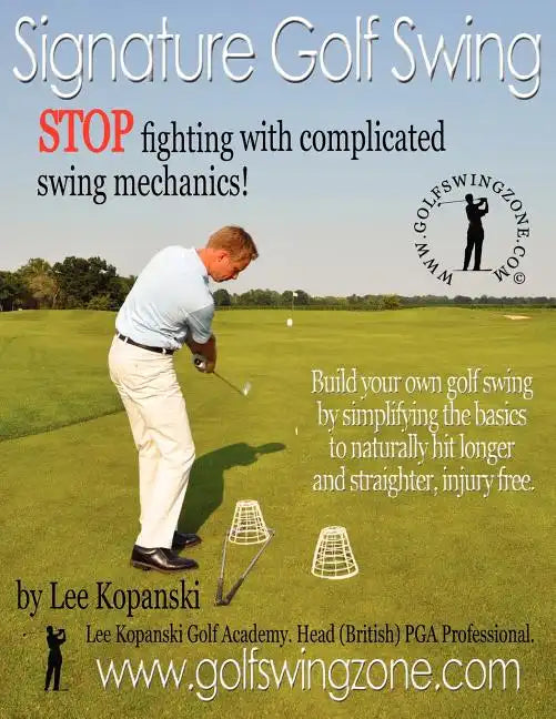 Signature Golf Swing: Stop Fighting with Complicated Swing Mechanics! - Paperback