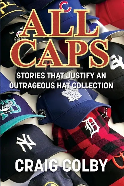 All Caps: Stories That Justify an Outrageous Hat Collection - Paperback