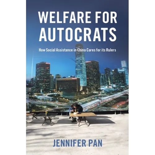 Welfare for Autocrats: How Social Assistance in China Cares for Its Rulers - Paperback