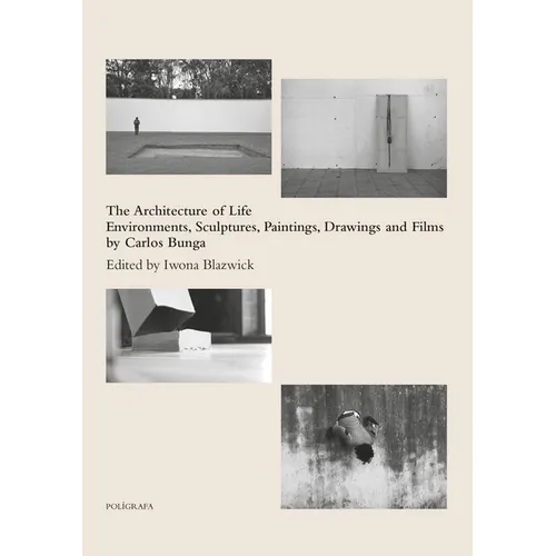 Carlos Bunga: The Architecture of Life: Environments, Sculptures, Paintings, Drawings and Films - Hardcover