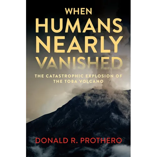 When Humans Nearly Vanished: The Catastrophic Explosion of the Toba Volcano - Paperback
