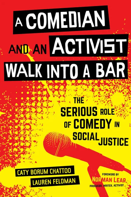 A Comedian and an Activist Walk Into a Bar: The Serious Role of Comedy in Social Justice Volume 1 - Hardcover