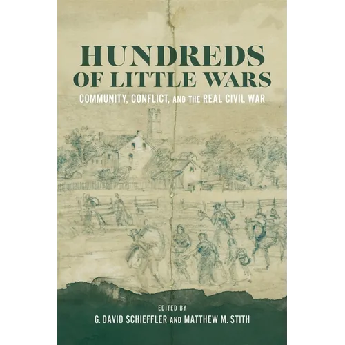 Hundreds of Little Wars: Community, Conflict, and the Real Civil War - Hardcover