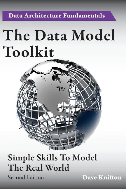 The Data Model Toolkit: Simple Skills To Model The Real World - Paperback