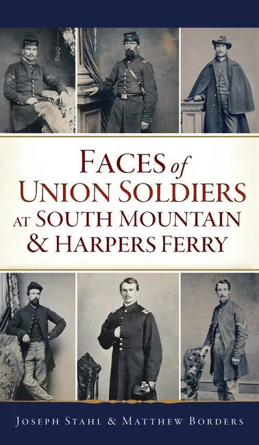 Faces of Union Soldiers at South Mountain and Harpers Ferry - Hardcover