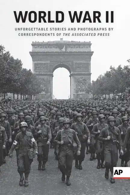 World War II: Unforgettable Stories and Photographs by Correspondents of the Associated Press - Paperback