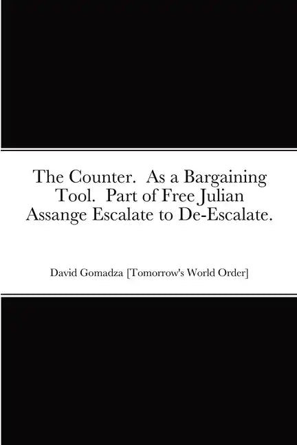 The Counter. As a Bargaining Tool. Part of Free Julian Assange Escalate to De-Escalate. - Paperback