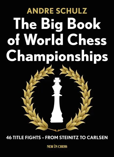 The Big Book of World Chess Championships: 46 Title Fights - From Steinitz to Carlsen - Paperback