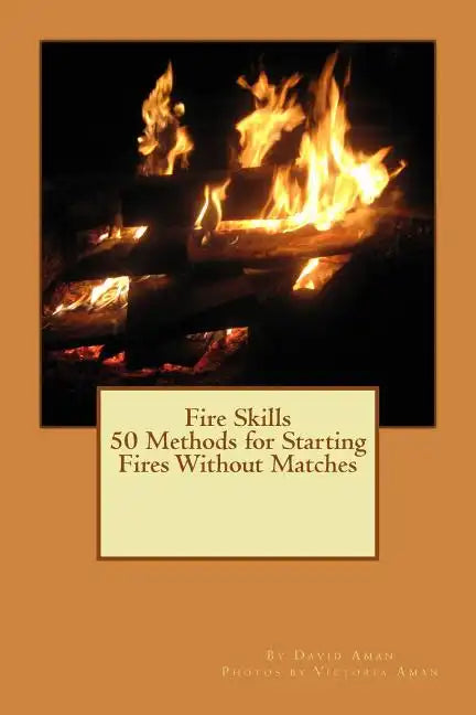 Fire Skills 50 Methods for Starting Fires Without Matches - Paperback