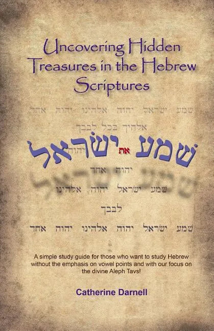 Uncovering Hidden Treasures In The Hebrew Scriptures: A simple study guide for those who want to study Hebrew without the emphasis on vowel points and - Paperback