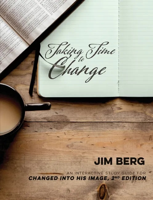Taking Time to Change: An Interactive Study Guide for Changed Into His Image, 2nd Edition - Paperback
