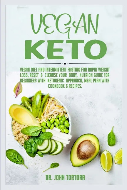 Vegan Keto: Vegan Diet and Intermittent Fasting for Rapid Weight Loss, Reset and Cleanse Your Body, Nutrion Guide for Beginners wi - Paperback