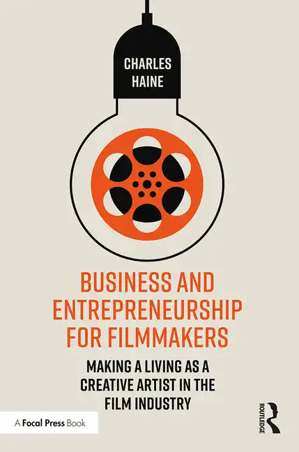 Business and Entrepreneurship for Filmmakers: Making a Living as a Creative Artist in the Film Industry - Paperback