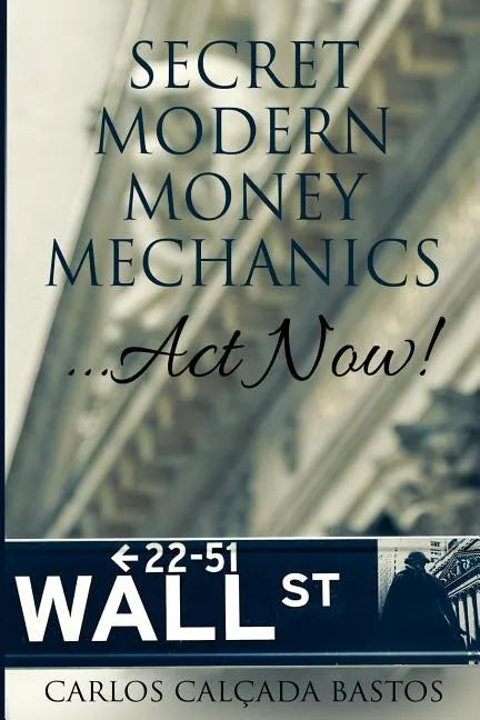 Secret Modern Money Mechanics... Act Now! - Paperback