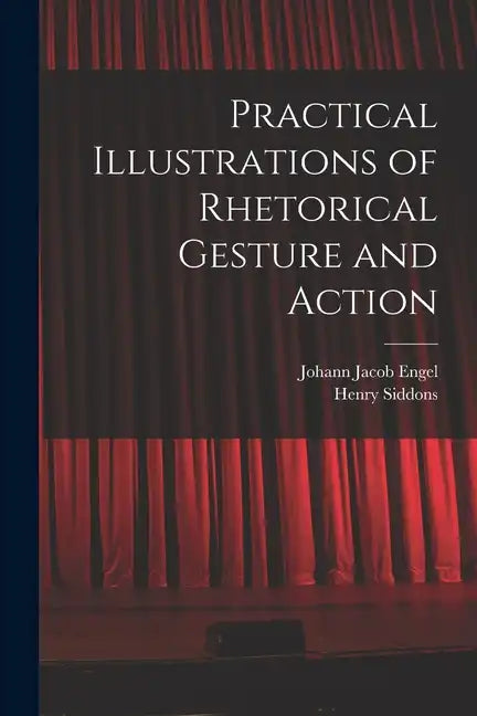 Practical Illustrations of Rhetorical Gesture and Action - Paperback