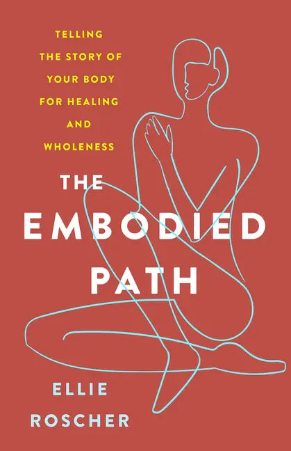The Embodied Path: Telling the Story of Your Body for Healing and Wholeness - Paperback