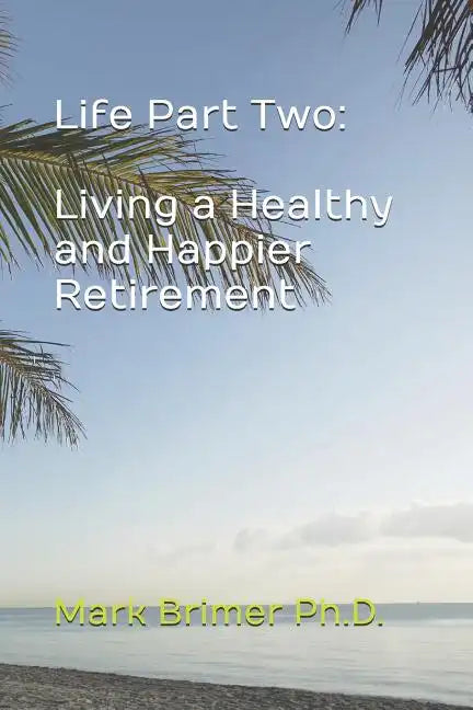 Life Part Two: Living a Healthy and Happier Retirement - Paperback