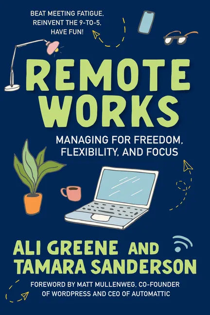 Remote Works: Managing for Freedom, Flexibility, and Focus - Paperback