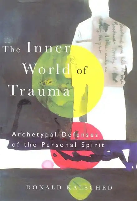 The Inner World of Trauma: Archetypal Defences of the Personal Spirit - Paperback