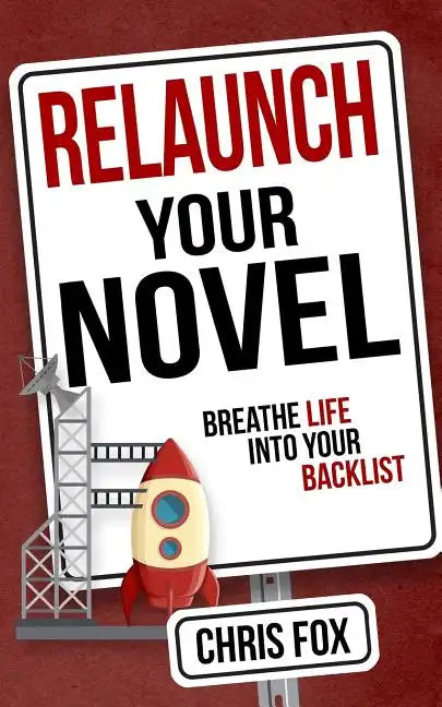 Relaunch Your Novel: Breathe Life Into Your Backlist - Paperback