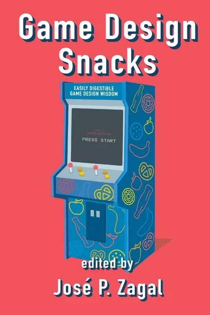 Game Design Snacks: Easily Digestible Game Design Wisdom - Paperback