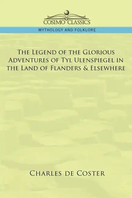 The Legend of the Glorious Adventures of Tyl Ulenspiegel in the Land of Flanders & Elsewhere - Paperback