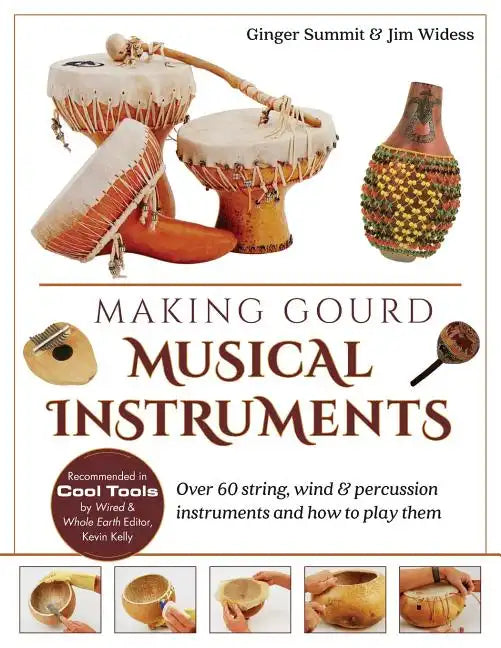 Making Gourd Musical Instruments: Over 60 String, Wind & Percussion Instruments & How to Play Them - Paperback