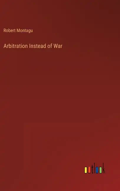 Arbitration Instead of War - Hardcover