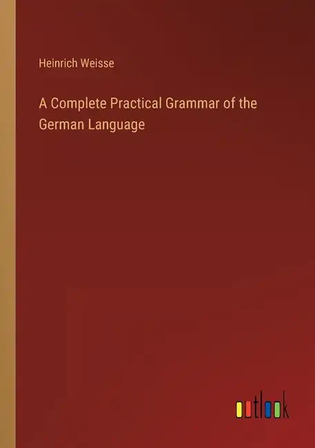 A Complete Practical Grammar of the German Language - Paperback