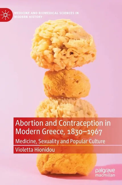 Abortion and Contraception in Modern Greece, 1830-1967: Medicine, Sexuality and Popular Culture - Hardcover