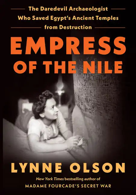 Empress of the Nile: The Daredevil Archaeologist Who Saved Egypt's Ancient Temples from Destruction - Library Binding