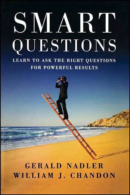 Smart Questions: Learn to Ask the Right Questions for Powerful Results - Paperback