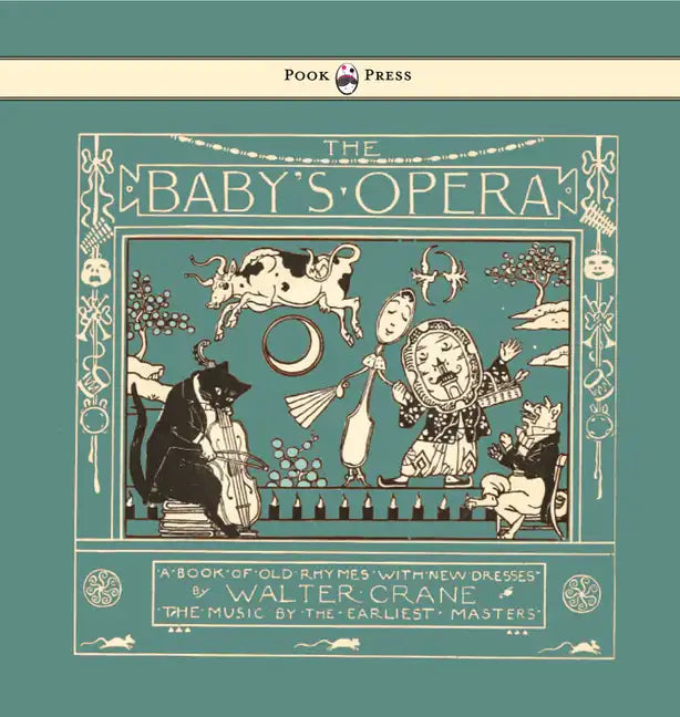 The Baby's Opera - A Book of Old Rhymes with New Dresses - Illustrated by Walter Crane - Hardcover