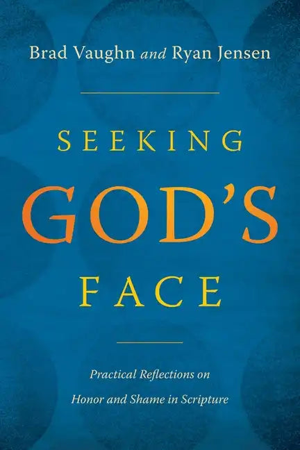 Seeking God's Face: Practical Reflections on Honor and Shame in Scripture - Paperback