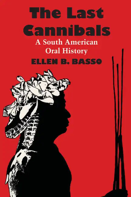 The Last Cannibals: A South American Oral History - Paperback