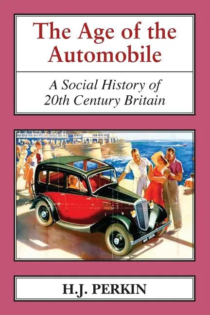 The Age of the Automobile: A Social History of 20th Century Britain - Paperback